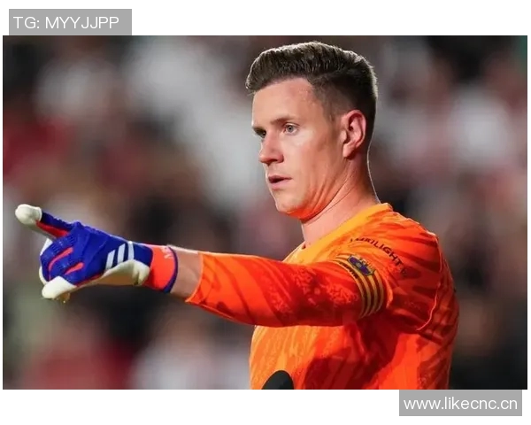 特尔施特根在巴萨前景不明切尔西有意引进这位门将